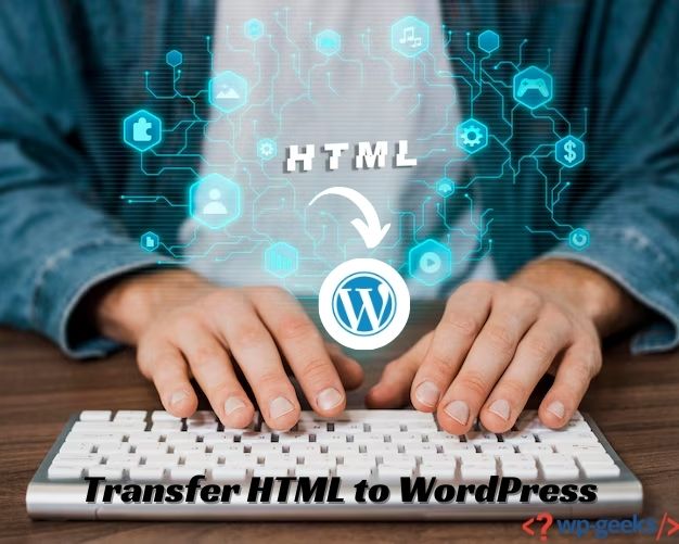 The Easiest Way To Transfer Html To Wordpress | Hirewpgeeks